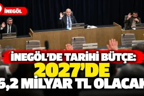 İnegöl Belediyesi'nde 2027 Bütçesi Görüşülüyor: 6,2 Milyar TL Hedefleniyor