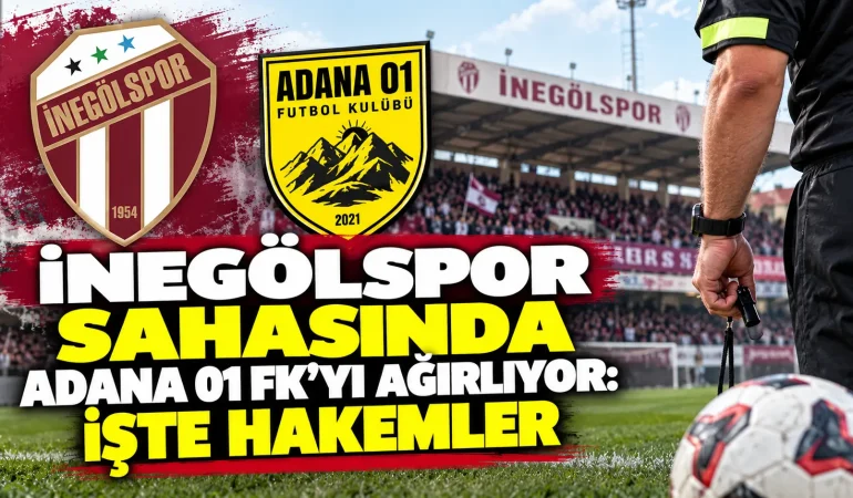 İnegölspor'da hedef Adana 01 FK galibiyeti: İşte maçın hakemleri